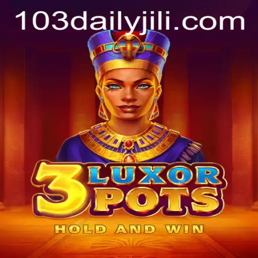 Exploring 3LuxorPots: An Exciting Journey into the World of 103 Dailyjili